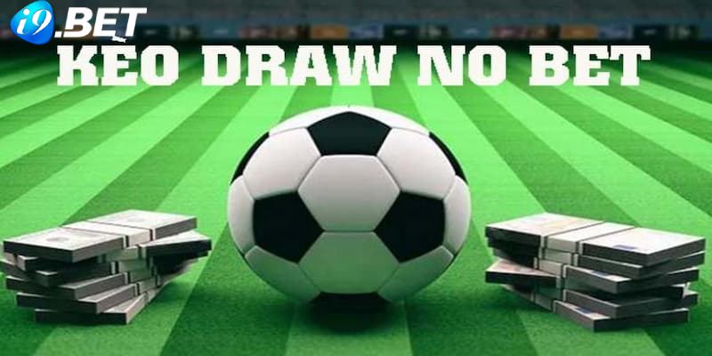 Kèo Draw No Bet - Kinh Nghiệm Chơi Cực Hay Dành Cho Thân Thủ