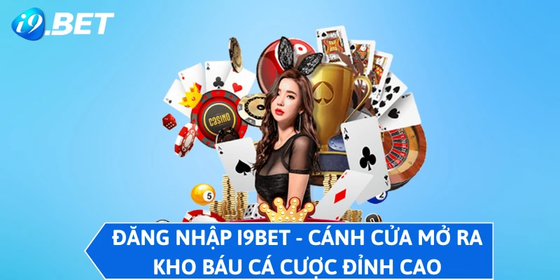 Đăng Nhập I9BET - Cánh Cửa Mở Ra Kho Báu Cá Cược Đỉnh Cao